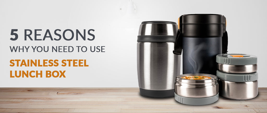 5 Reasons why you need to use Stainless Steel Lunch box