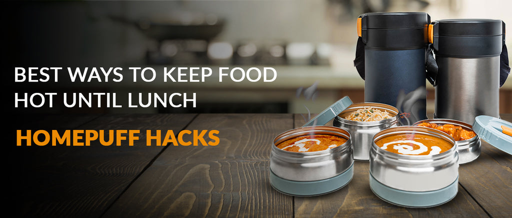 Best Ways To keep Food Hot until Lunch - Homepuff Hacks