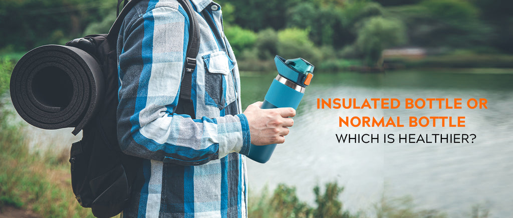 Insulated Water Bottle or a Normal Bottle: Which One is Healthier to Use?